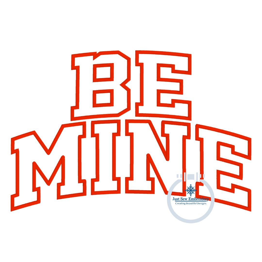 Be Mine Arched Applique Embroidery Design Stacked Satin Edge Stitch Valentine's Day Gift Five Sizes 5x7, 8x8, 6x10, 7x12, 8x12 Hoop