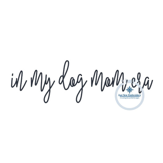 In My Dog Mom Era Satin Stitch Embroidery Design Nine Sizes 4x4, 5, 6, 7, 8, 9, 10, 11, and 12 inches wide
