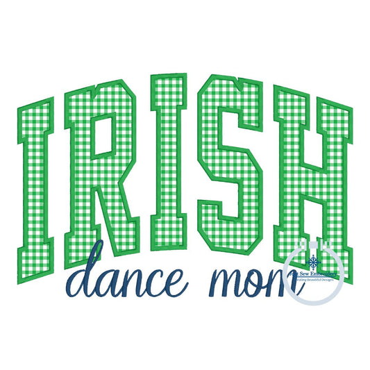 IRISH Dance Mom Arched Applique Embroidery Design Satin Script Stitch six Sizes 5x7, 8x8, 6x10, 9x9, 7x12, and 8x12 Hoop