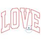 LOVE Arched Applique Embroidery Design ZigZag Edge Stitch Valentine's Day Gift Six Sizes 5x7, 8x8, 9x9, 6x10, 7x12, 8x12 Hoop