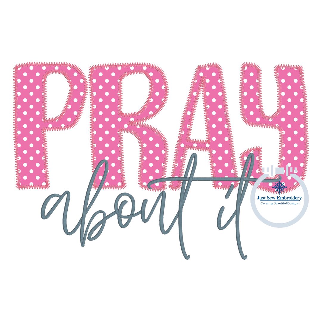 PRAY About It Applique Embroidery Design Zigzag Stitch Five Sizes 5x7, 8x8, 6x10, 7x12, and 8x12 Hoop