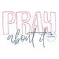 PRAY About It Applique Embroidery Design Zigzag Stitch Five Sizes 5x7, 8x8, 6x10, 7x12, and 8x12 Hoop