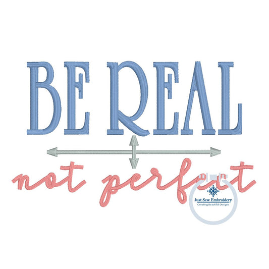 Be Real Not Perfect Embroidery Design with Satin Stitch One Size for 4x4 and Hat Hoop