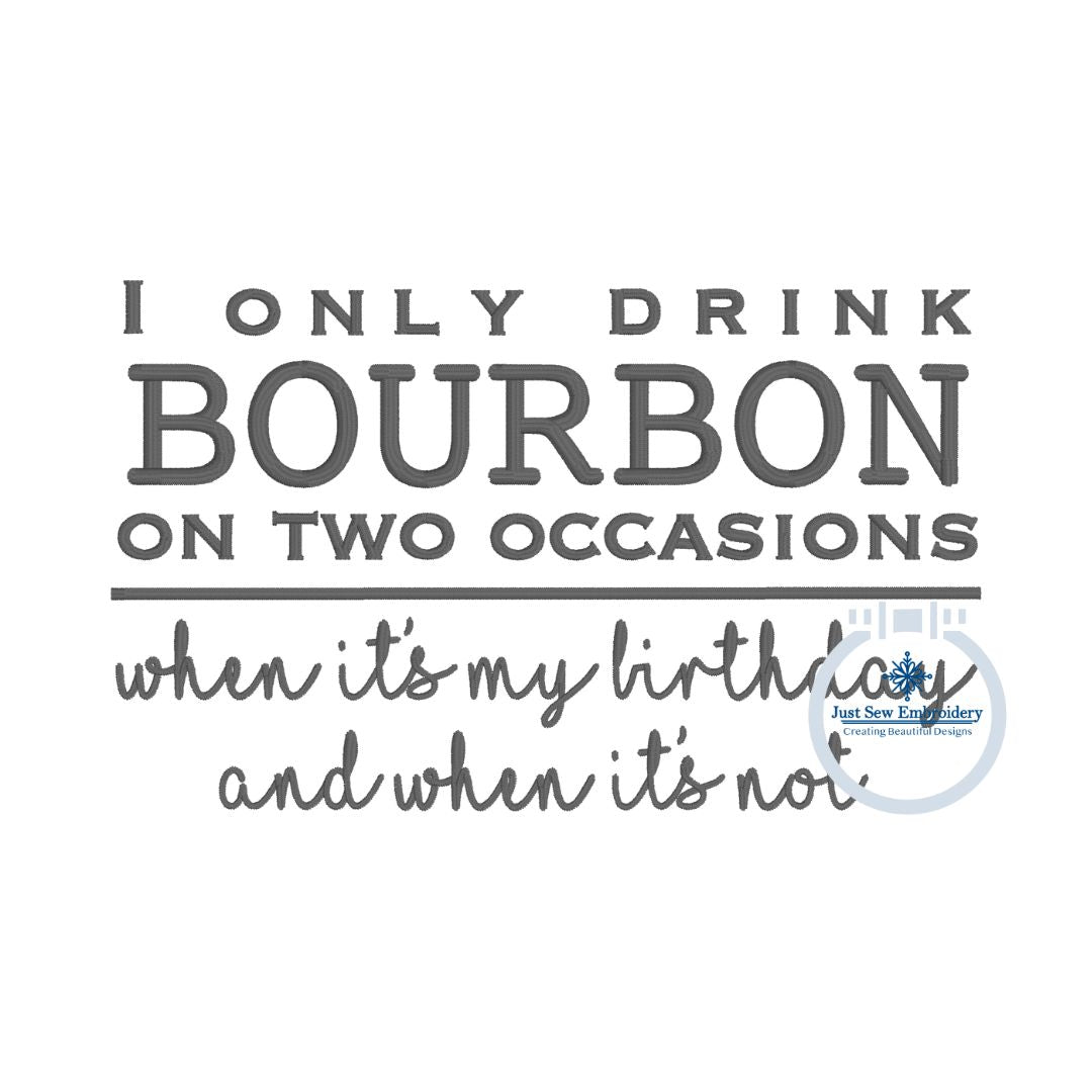 Drink Bourbon Birthday Saying Embroidery Design Satin Stitch Sized for 5x7 Hoop