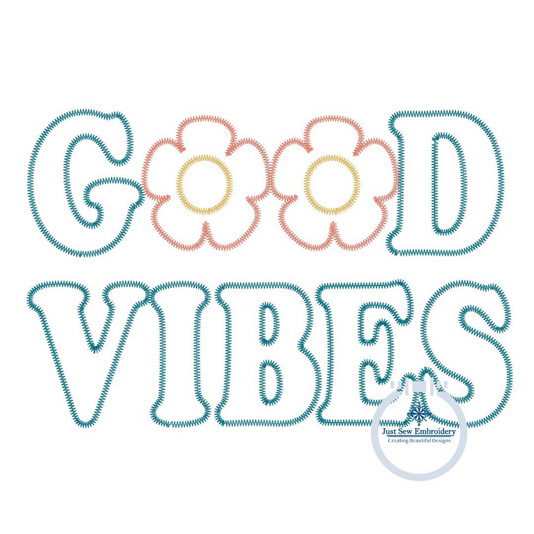 Good Vibes Flower Applique Embroidery Zigzag Edge Stitch Four Sizes 5x7, 6x10, 8x8, 8x12 Hoop