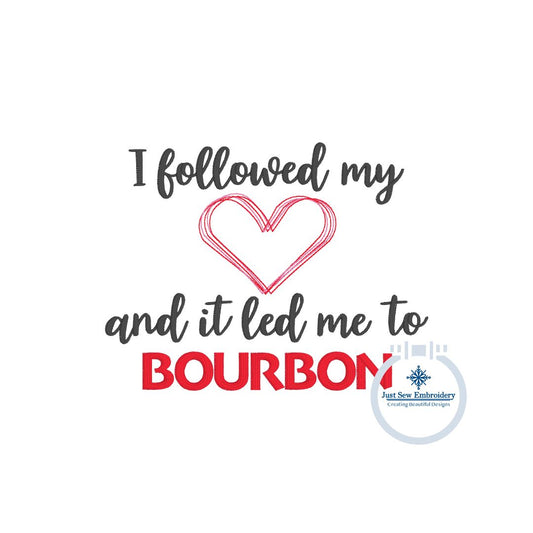 Heart Led Me To Bourbon Saying Embroidery Design Satin Stitch Sized for 5x7 Hoop
