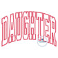 Daughter Arched Satin Applique Embroidery Design Four Sizes 9x9, 6x10, 7x12, and 8x12 Hoop