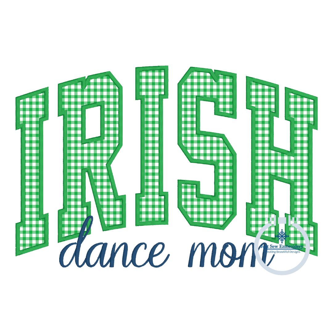IRISH Dance Mom Arched Applique Embroidery Design Satin Script Stitch six Sizes 5x7, 8x8, 6x10, 9x9, 7x12, and 8x12 Hoop