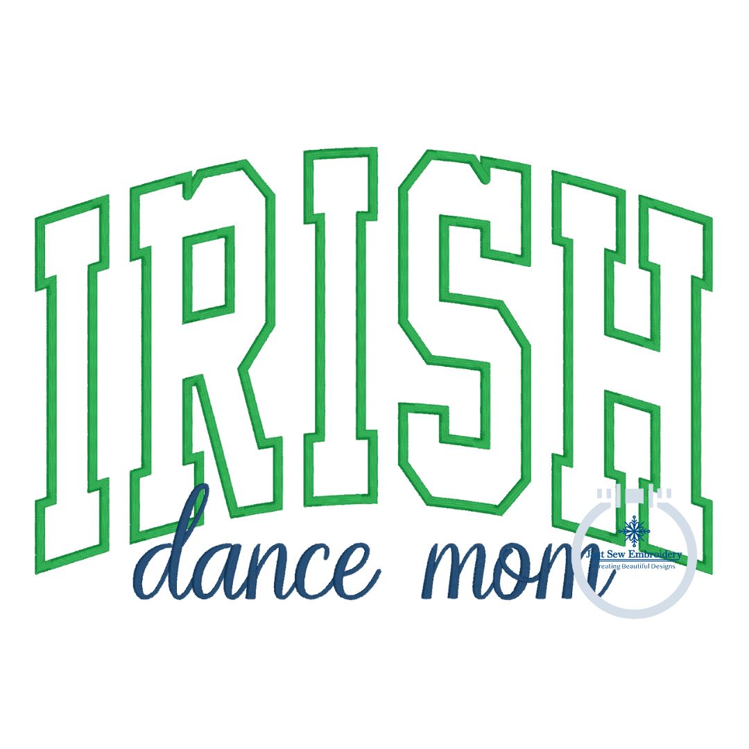 IRISH Dance Mom Arched Applique Embroidery Design Satin Script Stitch six Sizes 5x7, 8x8, 6x10, 9x9, 7x12, and 8x12 Hoop