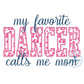 My Favorite DANCER Calls Me Mama Block Satin Edge Applique Embroidery Satin Script Six Sizes 5x7, 8x8, 9x9, 6x10, 7x12 and 8x12 Hoop