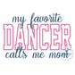 My Favorite DANCER Calls Me Mama Block Satin Edge Applique Embroidery Satin Script Six Sizes 5x7, 8x8, 9x9, 6x10, 7x12 and 8x12 Hoop