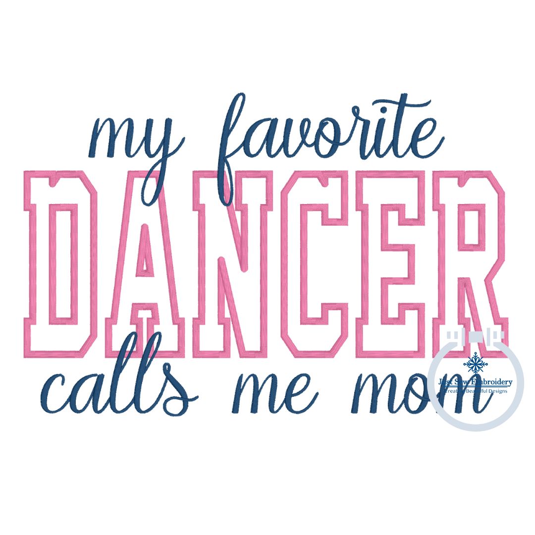 My Favorite DANCER Calls Me Mama Block Satin Edge Applique Embroidery Satin Script Six Sizes 5x7, 8x8, 9x9, 6x10, 7x12 and 8x12 Hoop