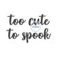 Too Cute To Spook Script Saying Satin Stitch Embroidery Design Two Sizes 3 ad 4 inch