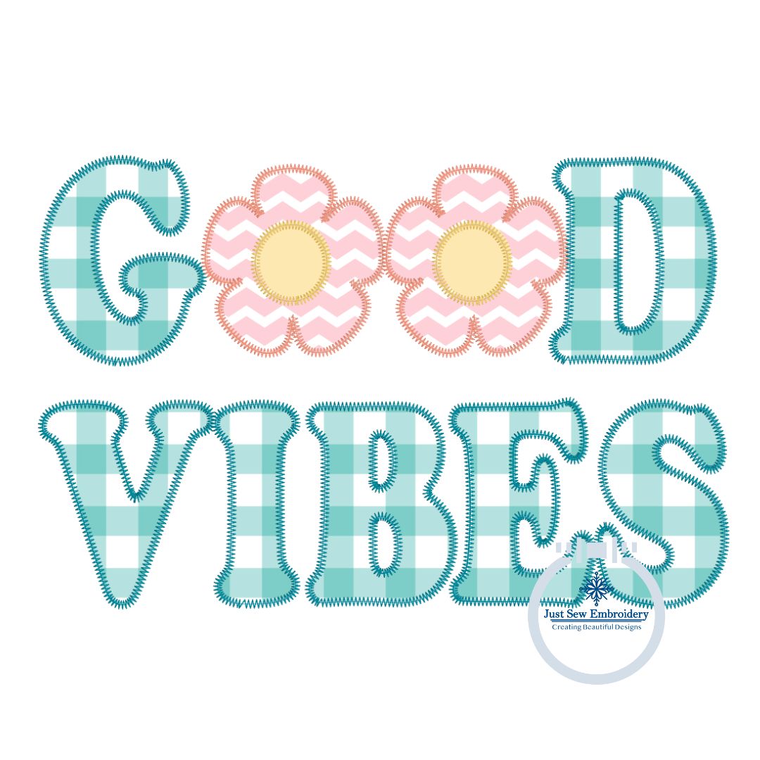 Good Vibes Flower Applique Embroidery Zigzag Edge Stitch Four Sizes 5x7, 6x10, 8x8, 8x12 Hoop